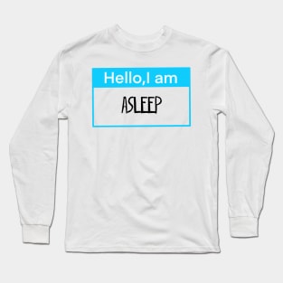 Hello, I am asleep Long Sleeve T-Shirt